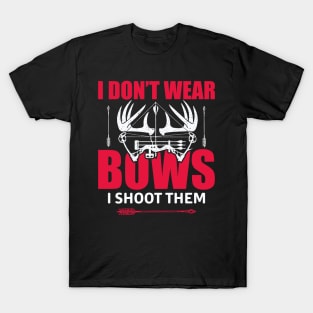 I Don't Wear Bows I Shoot Them T-Shirt